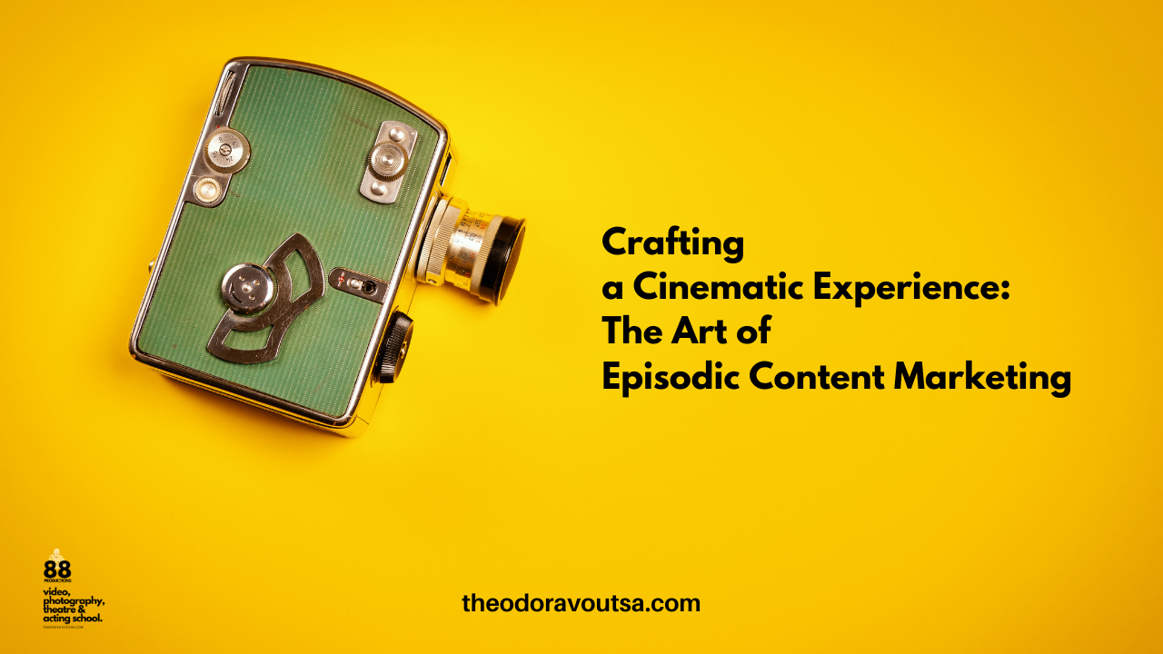 Crafting a Cinematic Experience: The Art of Episodic Content Marketing