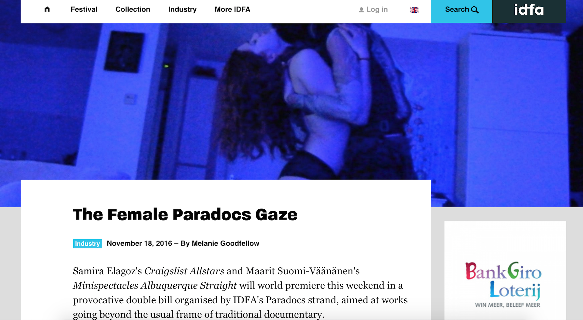Idfa's programmer about Craigslist Allstars on the IDFA Daily paper: “It's uncomfortable to watch. People make personal films about family issues but who really dares to make a film like this, to put something really at stake and play a game with that. Is it a feminist film? It's perhaps a perfect example of a female gaze.” <3 https://www.idfa.nl/industry/daily/2016/background/the-female-paradocs-gaze.aspx
