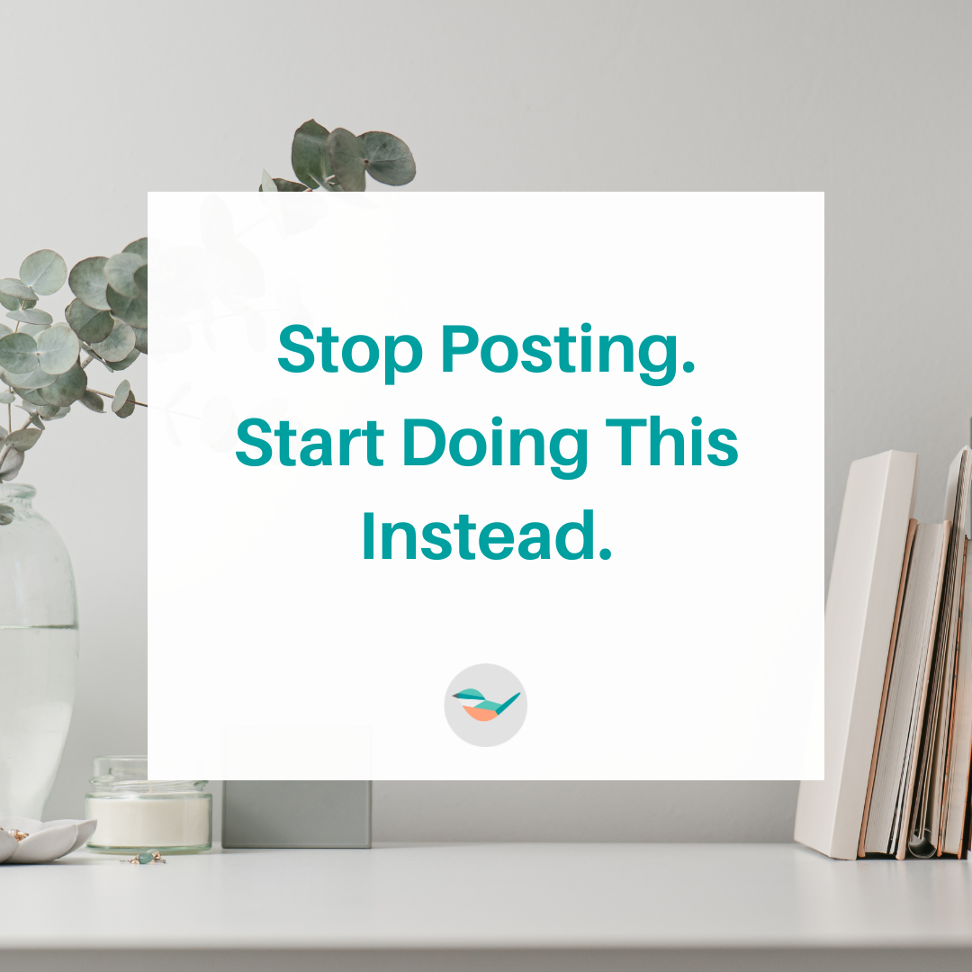 Stop Posting. Start Doing This Instead.