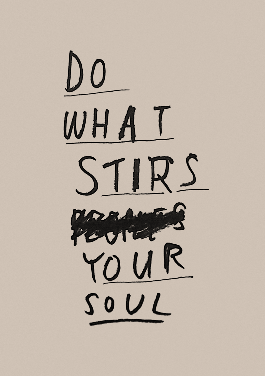 DO WHAT STIRS YOUR SOUL
