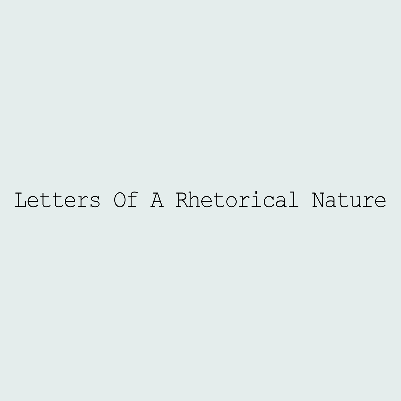 Letters Of A Rhetorical Nature
