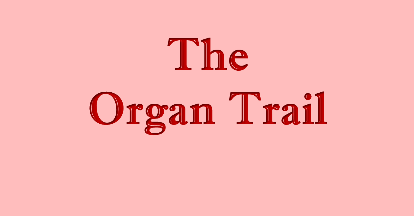 The Organ Trail