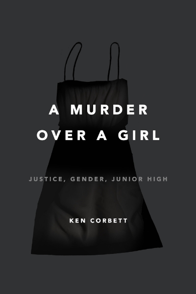 MURDER OVER A GIRL: Justice, Gender, Junior High
