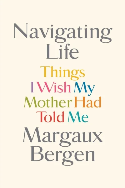 NAVIGATING LIFE: Things I Wish My Mother Had Told Me