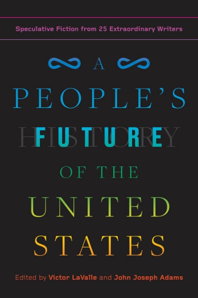 A PEOPLE'S FUTURE OF THE UNITED STATES: Speculative Fiction from 25 Extraordinary Writers