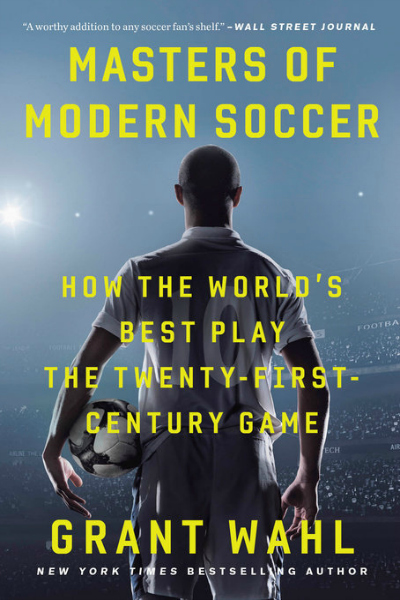 MASTERS OF MODERN SOCCER: How The World's Best Play the Twenty-First-Century Game