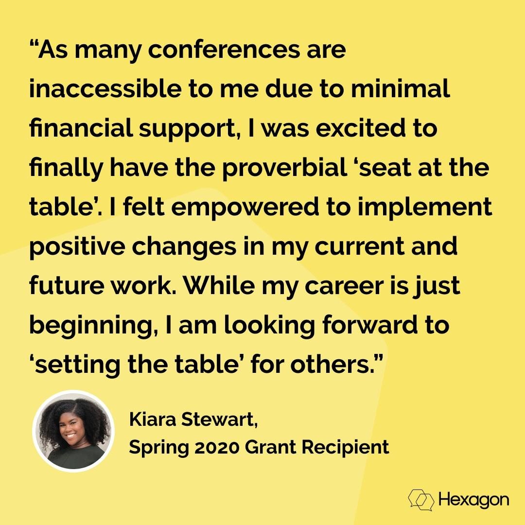 &ldquo;As many conferences are inaccessible to me due to minimal financial support, I was excited to finally have the proverbial &lsquo;seat at the table&rsquo;. I felt empowered to implement positive changes in my current and future work. While my c