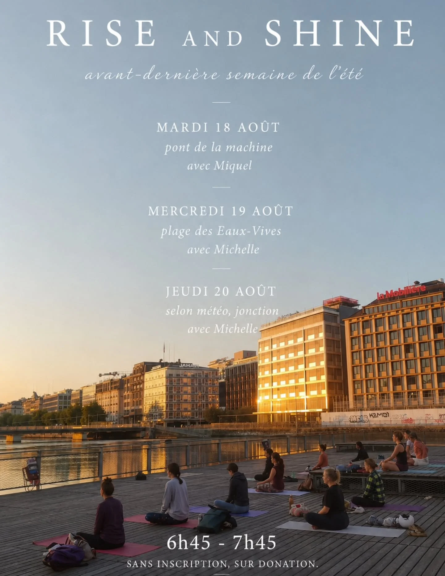 Rise &amp; Shine / avant-derni&egrave;re semaine de l'&eacute;t&eacute; ☀️

Mardi 18 ao&ucirc;t
Pont de la machine avec Miquel @mikesana

Mercredi 19 ao&ucirc;t
Plage des Eaux-Vives avec Michelle

Jeudi 20 ao&ucirc;t
Au bord du Rh&ocirc;ne vers la Jo