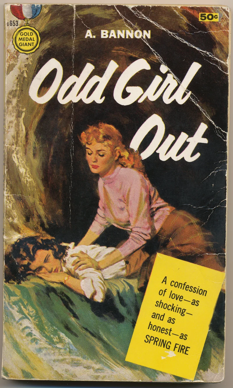 The cover of Ann Bannon’s 1957 Odd Girl Out . From the blurb: “She was the brain, the sparkle, the gay rebel voice of the sorority and, wonder of wonders, she chose Laura as her roommate … Suddenly the distance between them closed and they were alone on an island of forbidden bliss....”