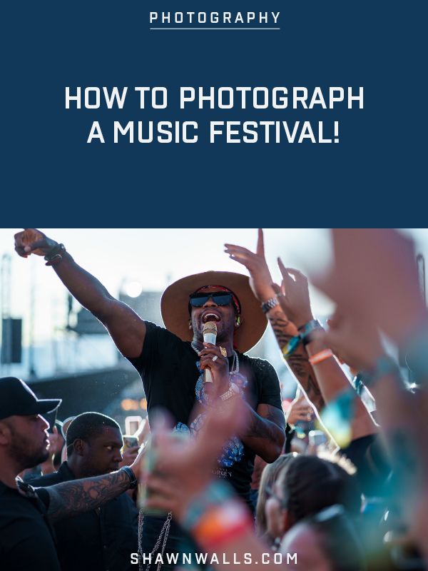 HOW TO PHOTOGRAPH A MUSIC FESTIVAL!
