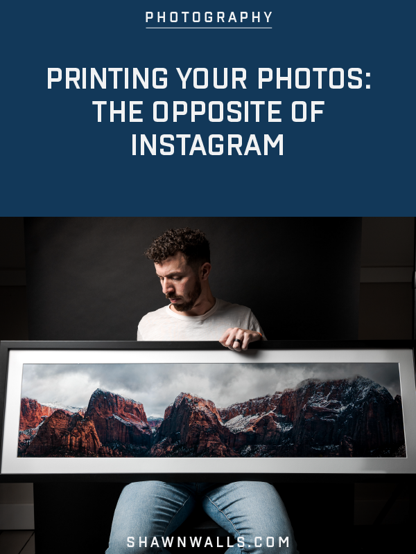 PRINTING YOUR PHOTOS: THE OPPOSITE OF INSTAGRAM