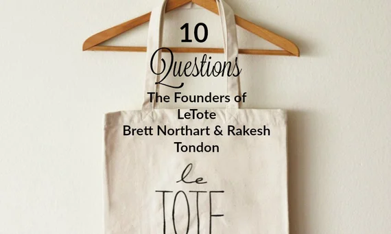 10 Questions With The Founders of LeTote, Brett Northart and Rakesh Tondon