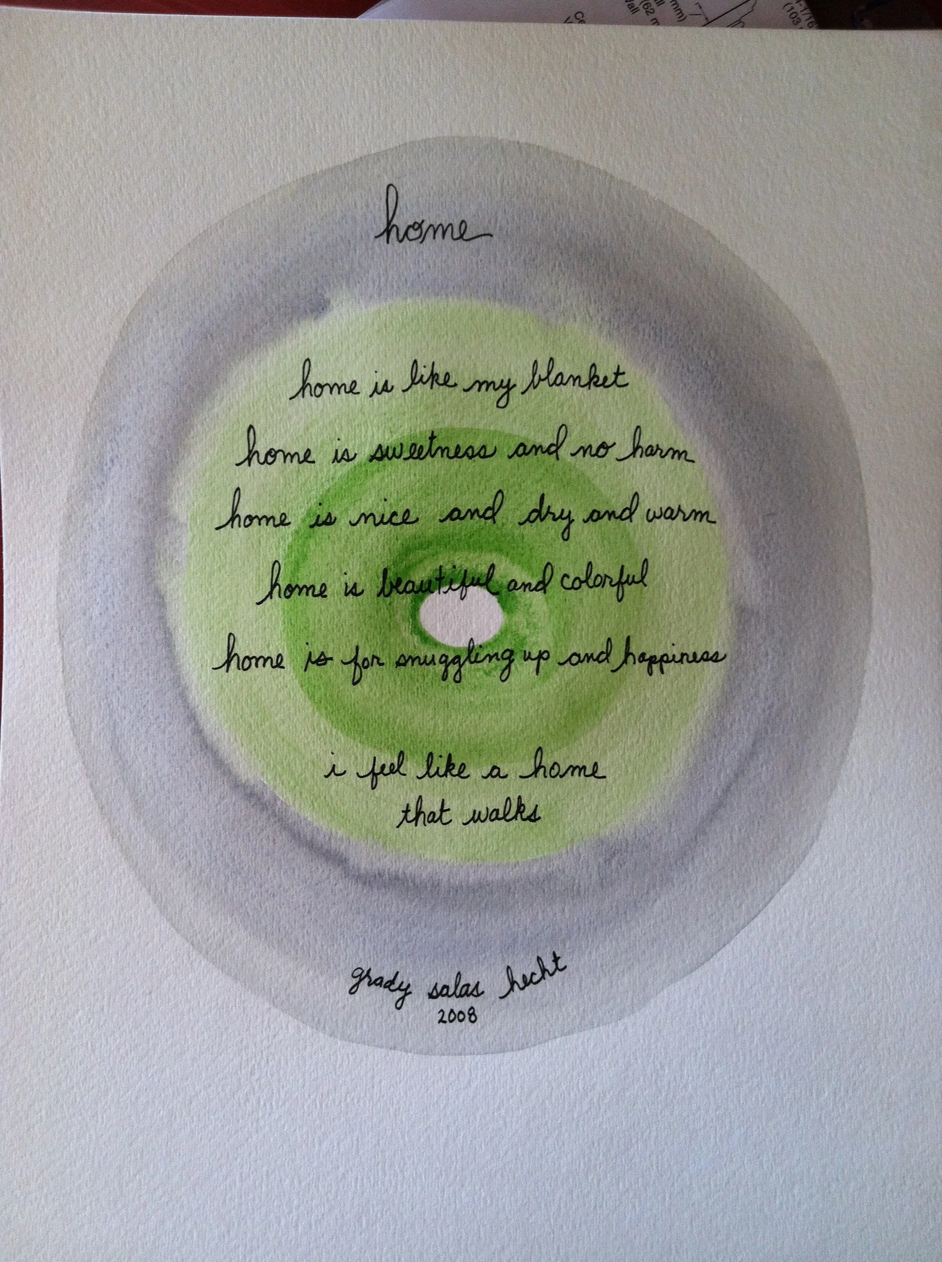 "Home" was dictated to me when Grady was five years old as responses to the question posed - What is home to you? This was inspired by G's former preschool teacher + her class in response to curriculum that was focused on the poet Langston Hughes.