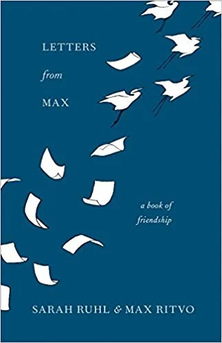 LETTERS FROM MAX Milkweed Editions Letters from Max tells the story of the relationship between a young poet diagnosed with Ewing’s sarcoma and a celebrated playwright who began as his teacher and became, over the course of an extended correspondence, his friend, and finally, his student. In the collection’s introduction, Ruhl writes: “Max had a heart as vast as that rare of all things—a real poet’s. At some point our roles of teacher and student were reversed, and Max became my teacher. I offer these letters in the spirit of giving Max’s teachings to more people. His words speak for themselves.”