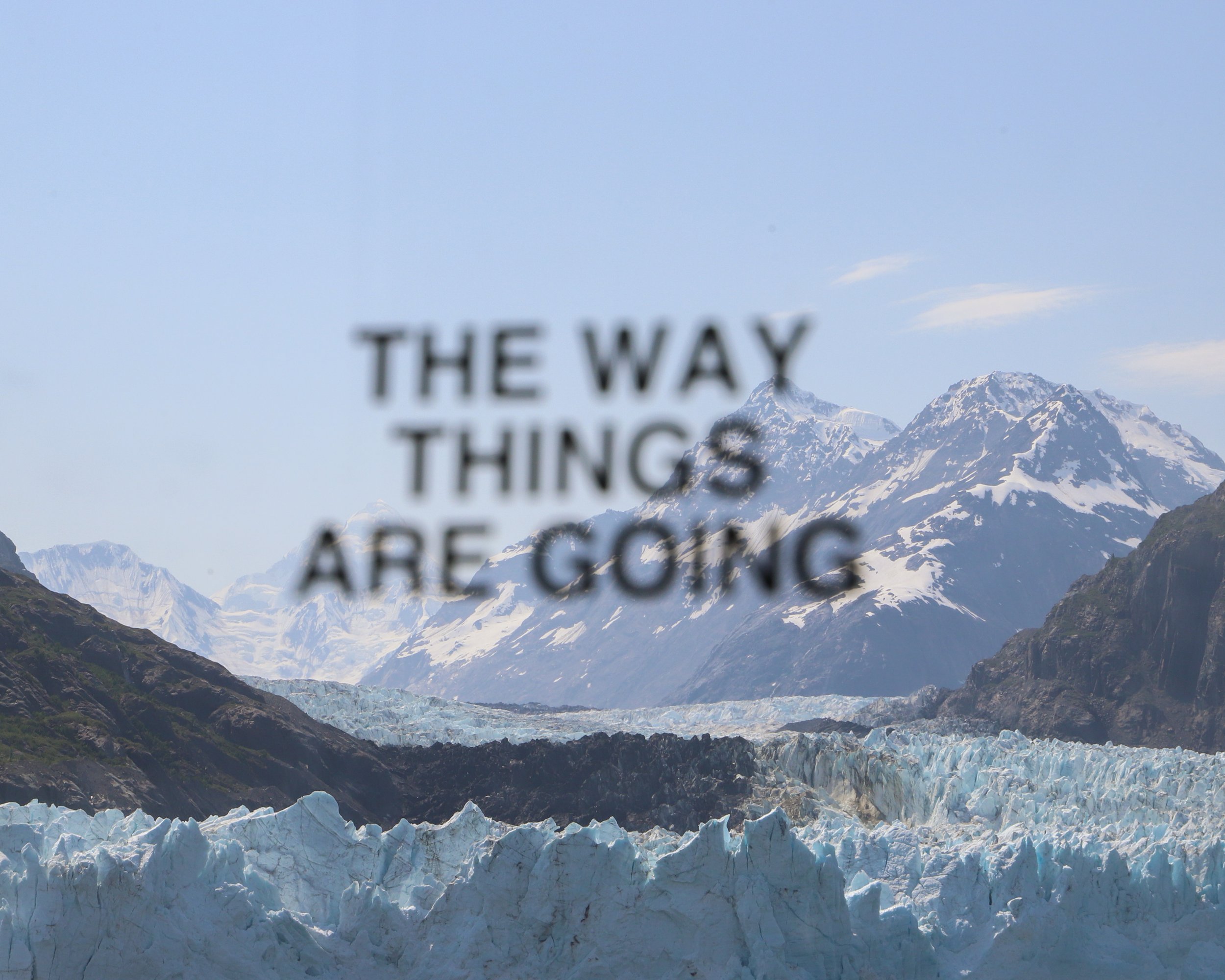  THE WAY THINGS ARE GOING, 2022, photograph of text piece, vinyl sticker on plexiglass 