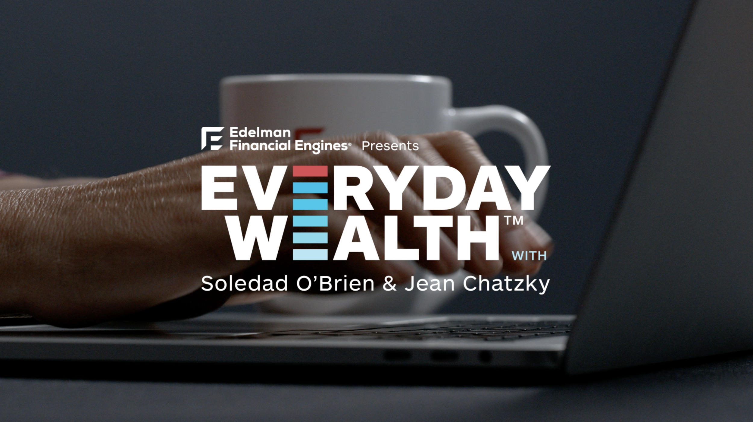Edelman Financial Engines - Everyday Wealth Trailer 