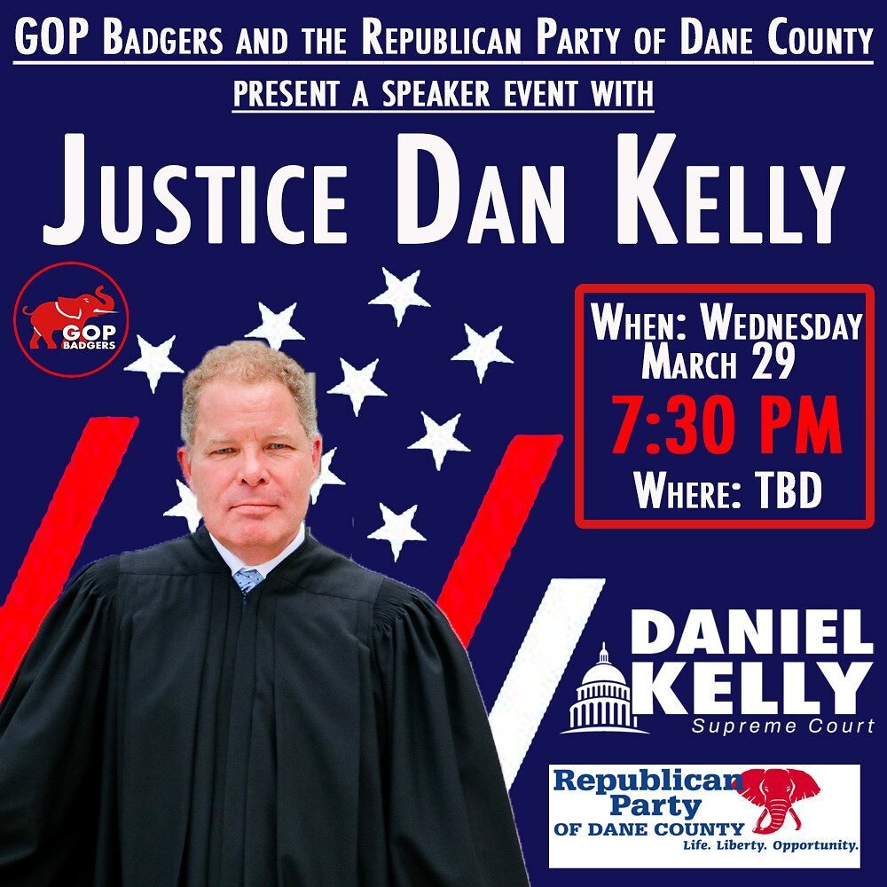 Join us and the Republican Party of Dane County next Wednesday for an opportunity to meet Justice Dan Kelly as he prepares for the election on April 4th! Remember to get out and vote!! Info about location and food coming soon
