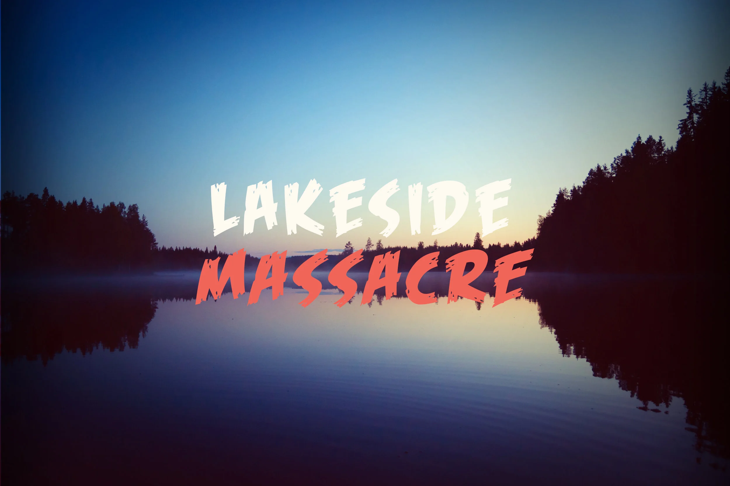 Lakeside Massacre - Currently in Production