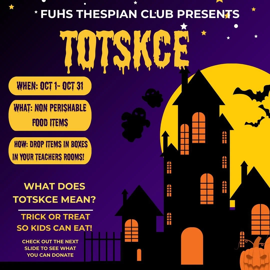 HEY THESPIANS! The FUHS theater department presents: TOTSKCE (trick or treat so kids can eat!) 🎃👻 From October 1st to October 31st, be on the lookout for boxes in your classrooms boxes in your classes to put non perishable items in, specifically ca