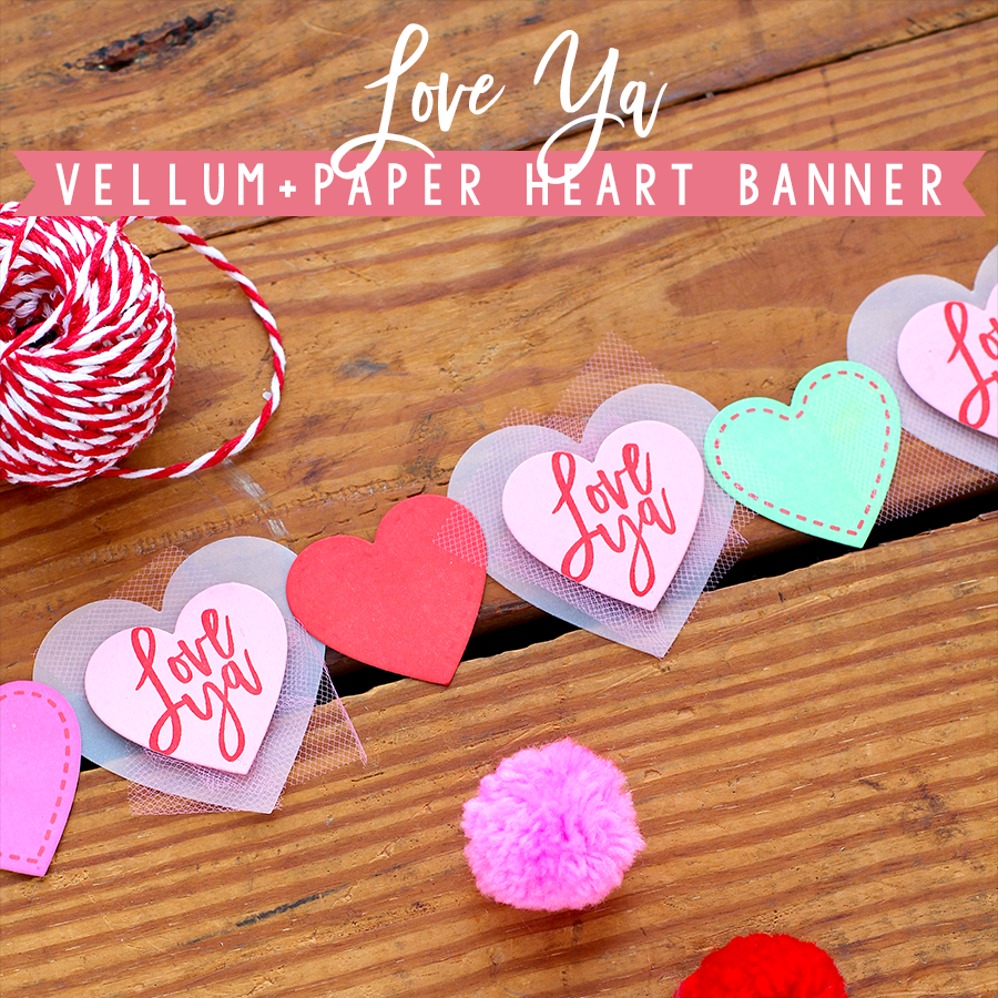 Love Ya Vellum + Paper Heart Banner