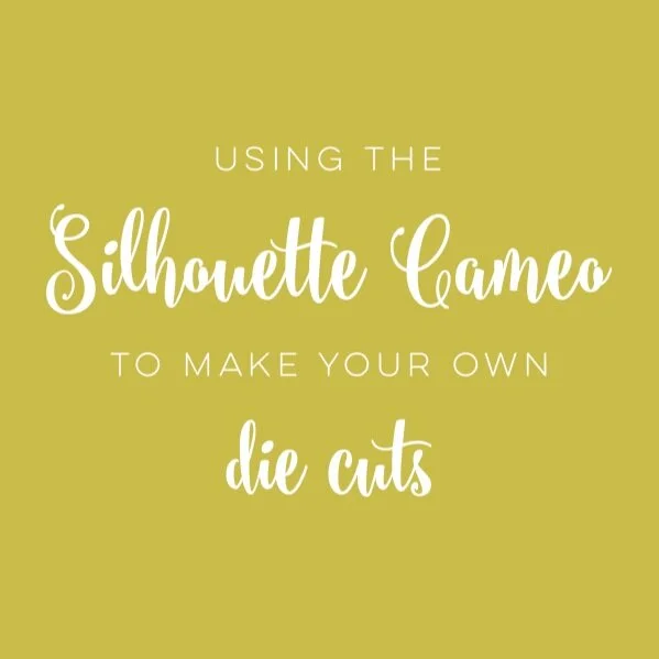 Using the Silhouette Cameo to Create Your Own Die Cuts