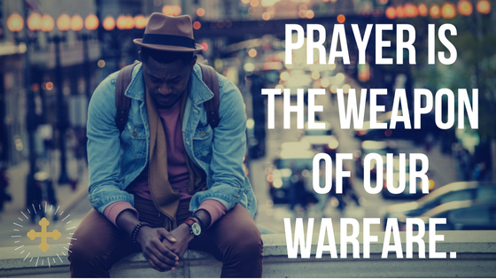 Prayer is the weapon of our warfare.png