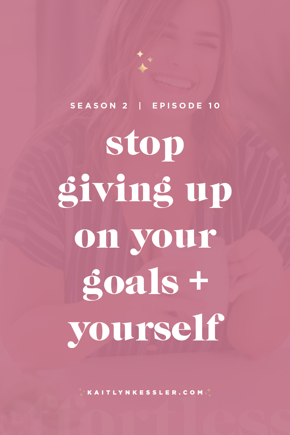 S2E10: Stop Giving Up On Your Goals + Yourself