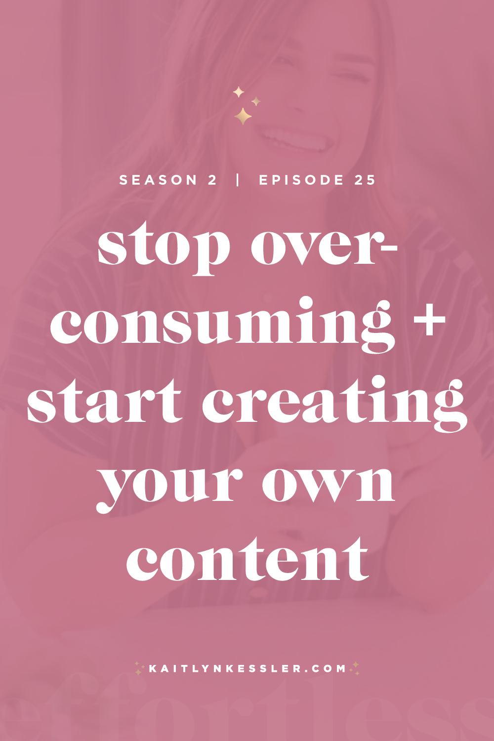 S2E25: Stop Over-Consuming + Start Creating Your Own Content