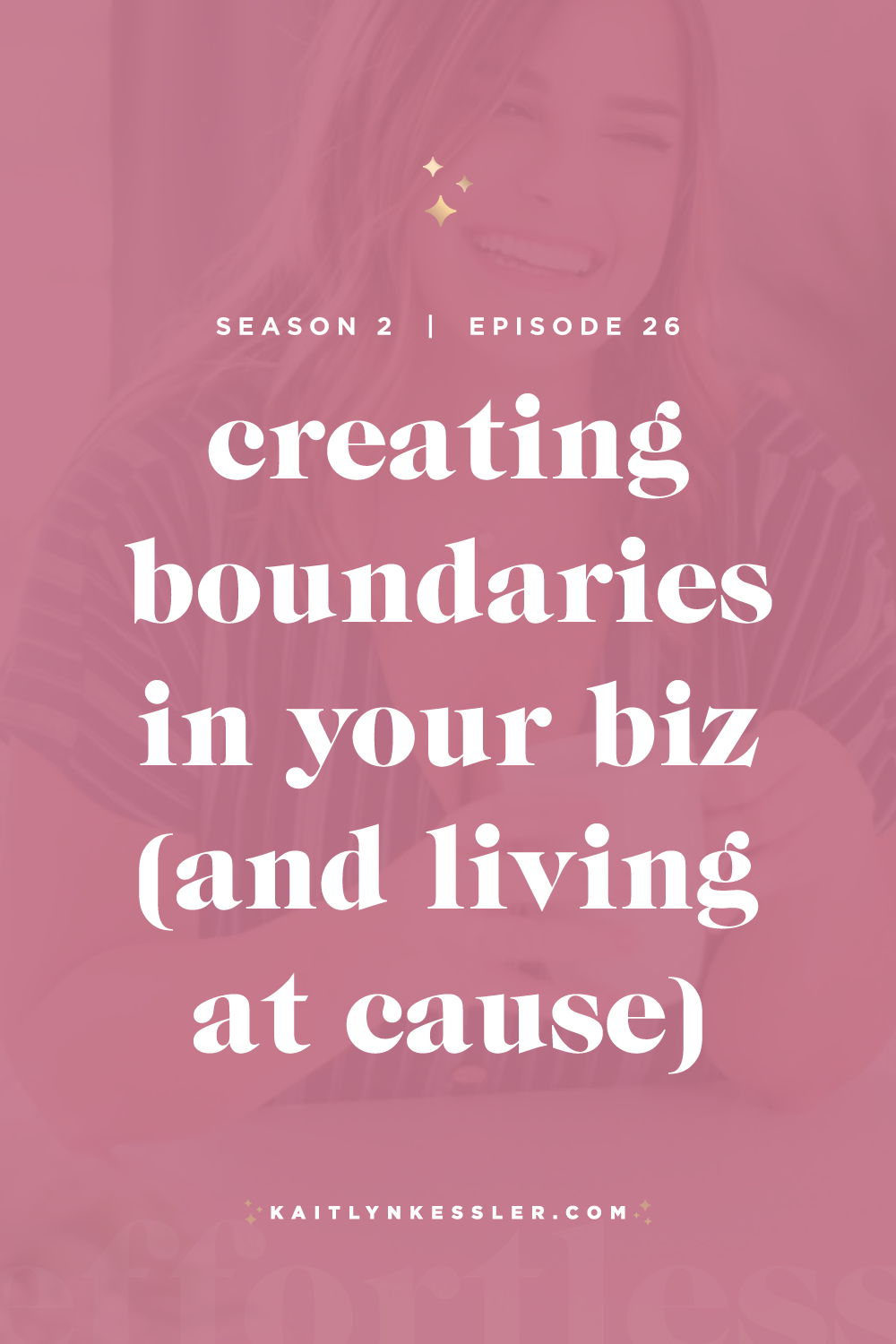 S2E26: Creating Boundaries In Your Business (And Living At Cause)