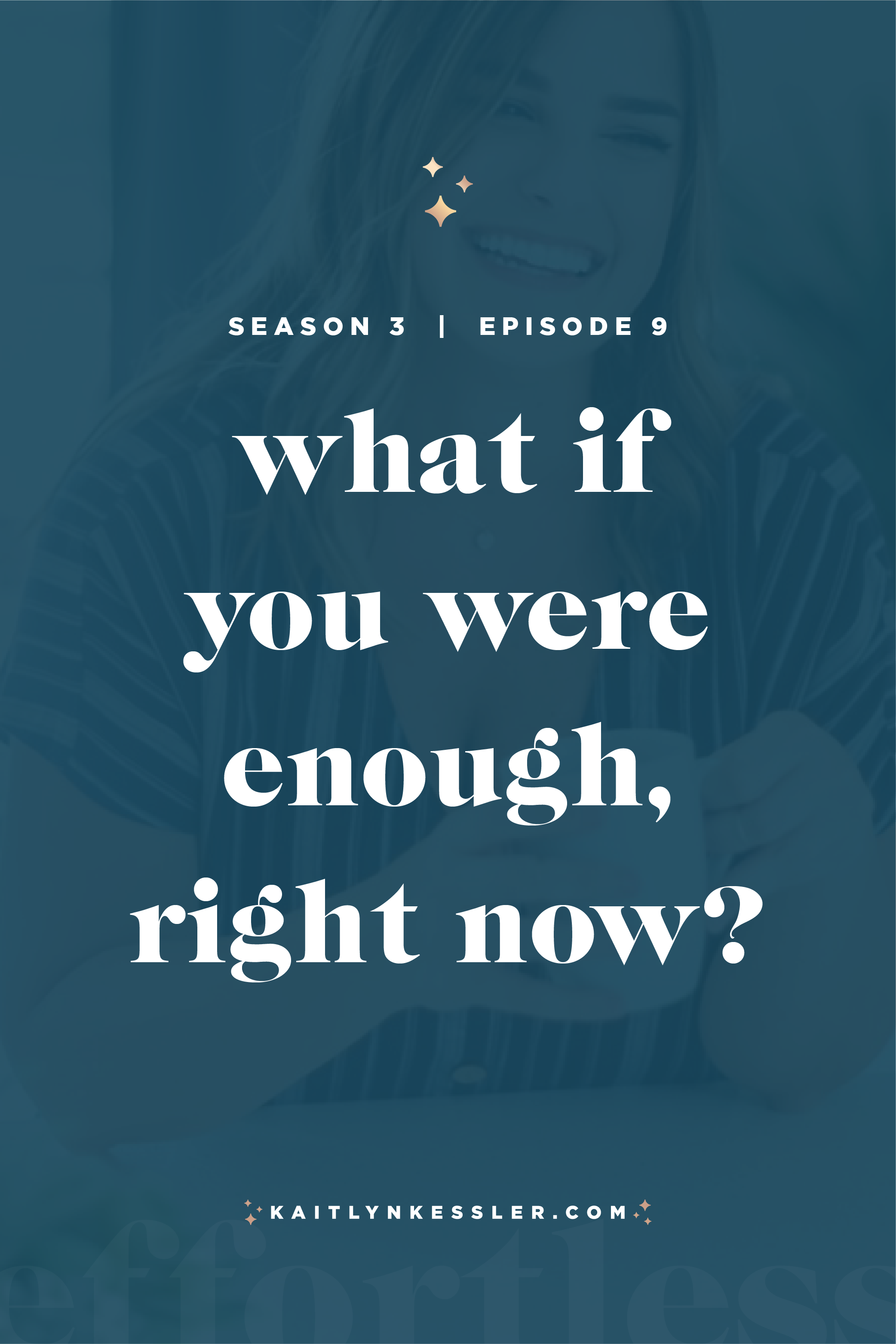 S3E9: What If You Were Enough, Right Now?