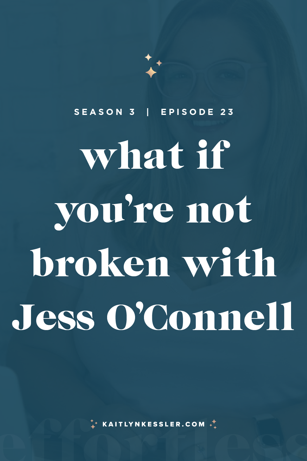 S3E23: What If You're Not Broken with Jess O'Connell