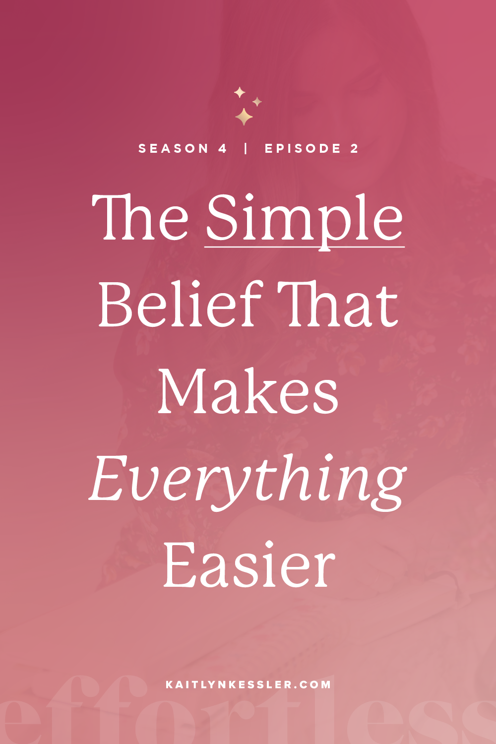 S4E2:The simple Belief That Makes Everything Easier