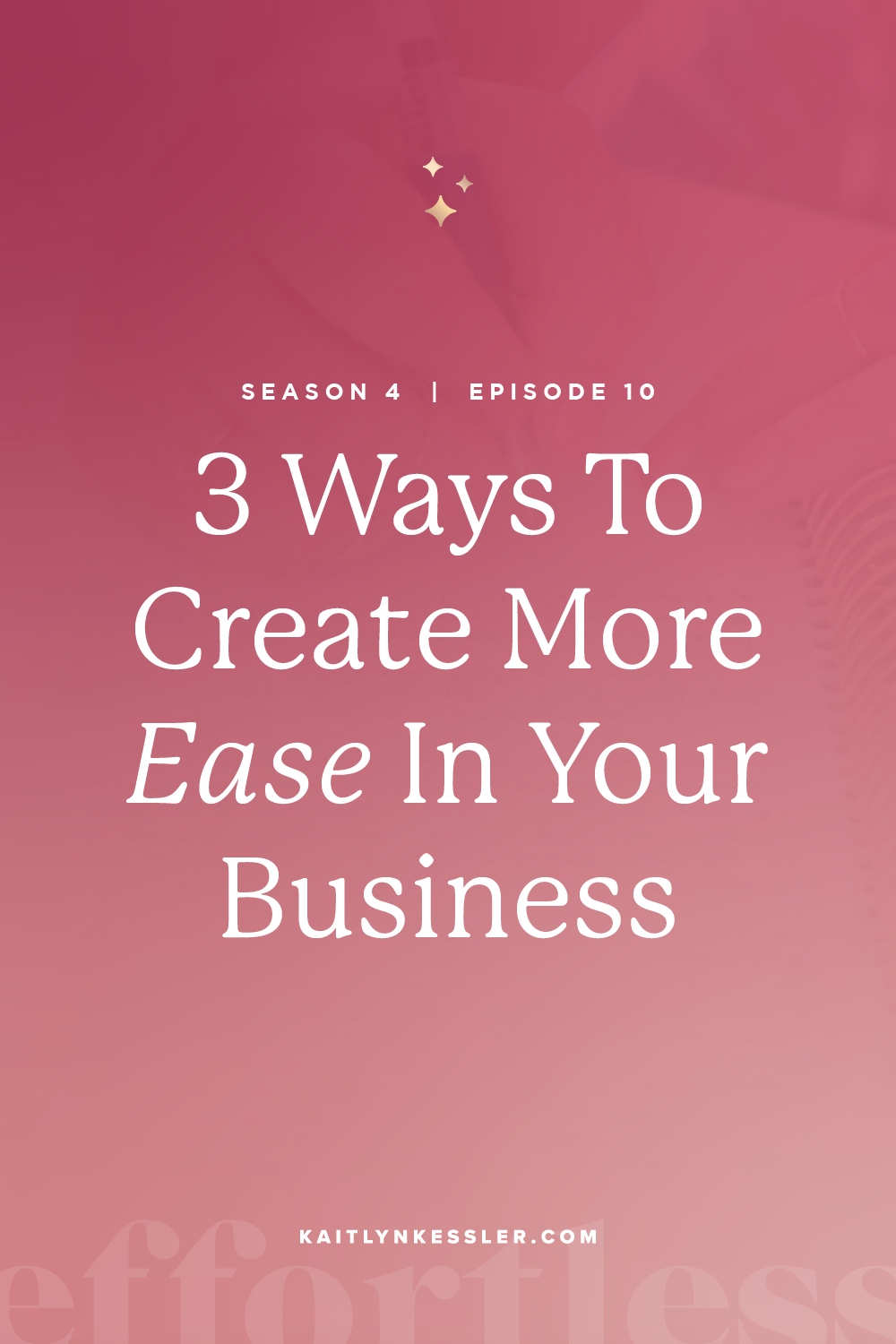 S4E10: 3 Ways To Create Ease In Your Business