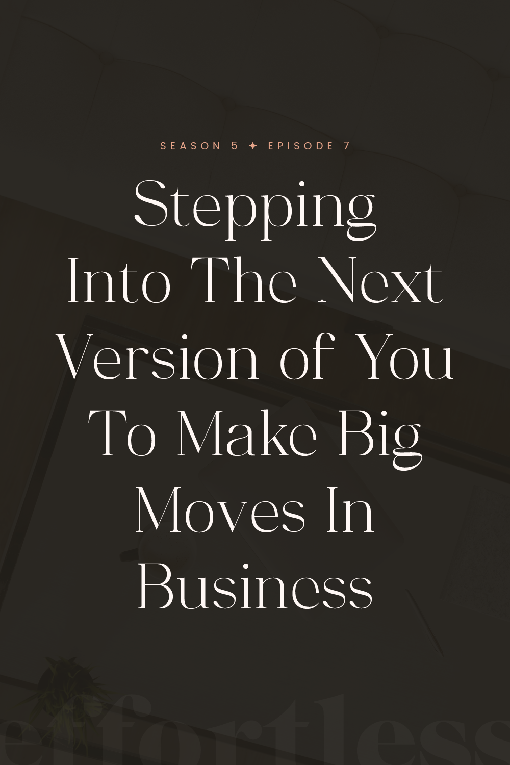 S5E7: Stepping Into The Next Version of You To Make Big Moves In Business