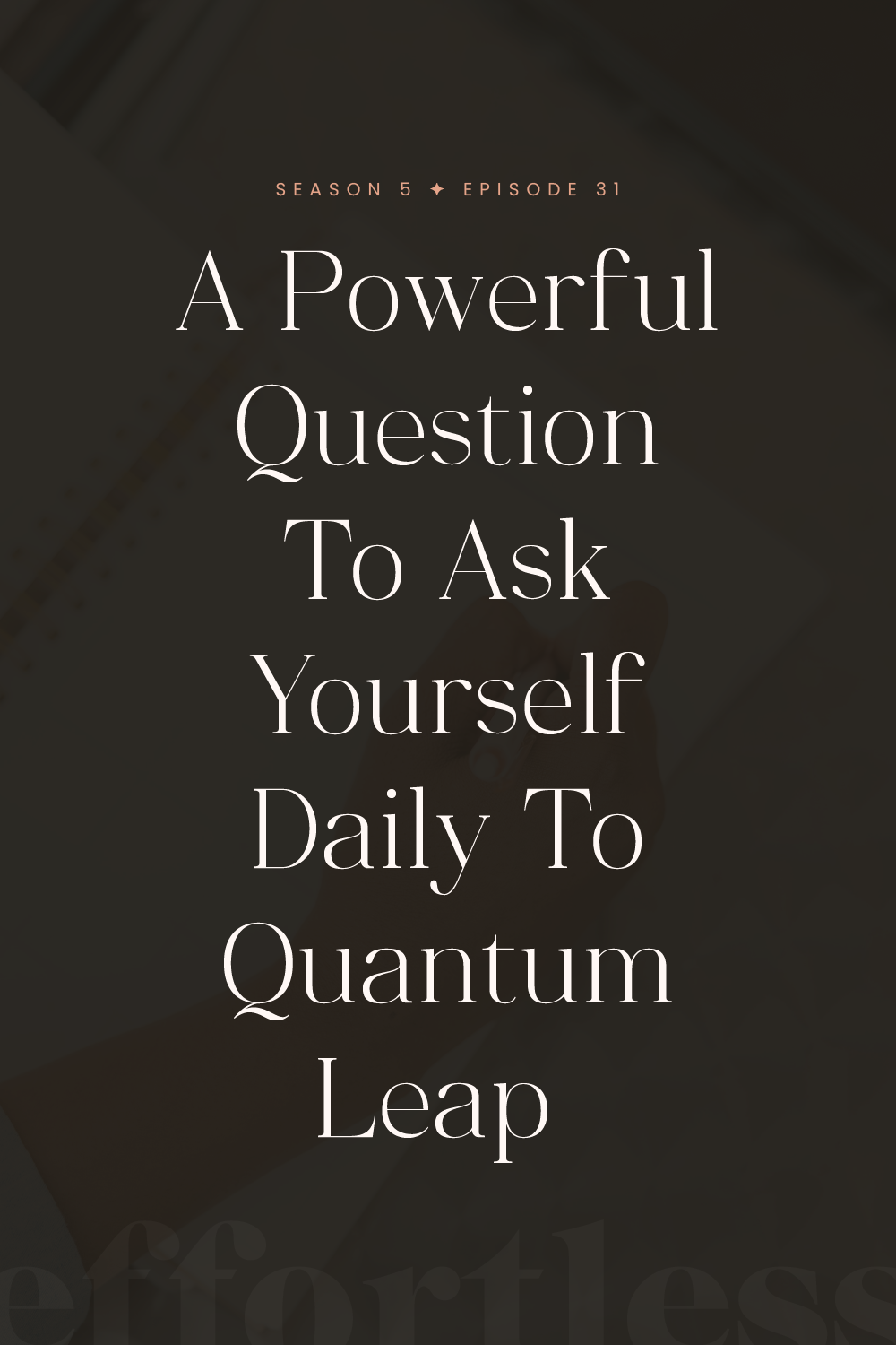S5E31: A Powerful Question To Ask Yourself Daily To Quantum Leap 