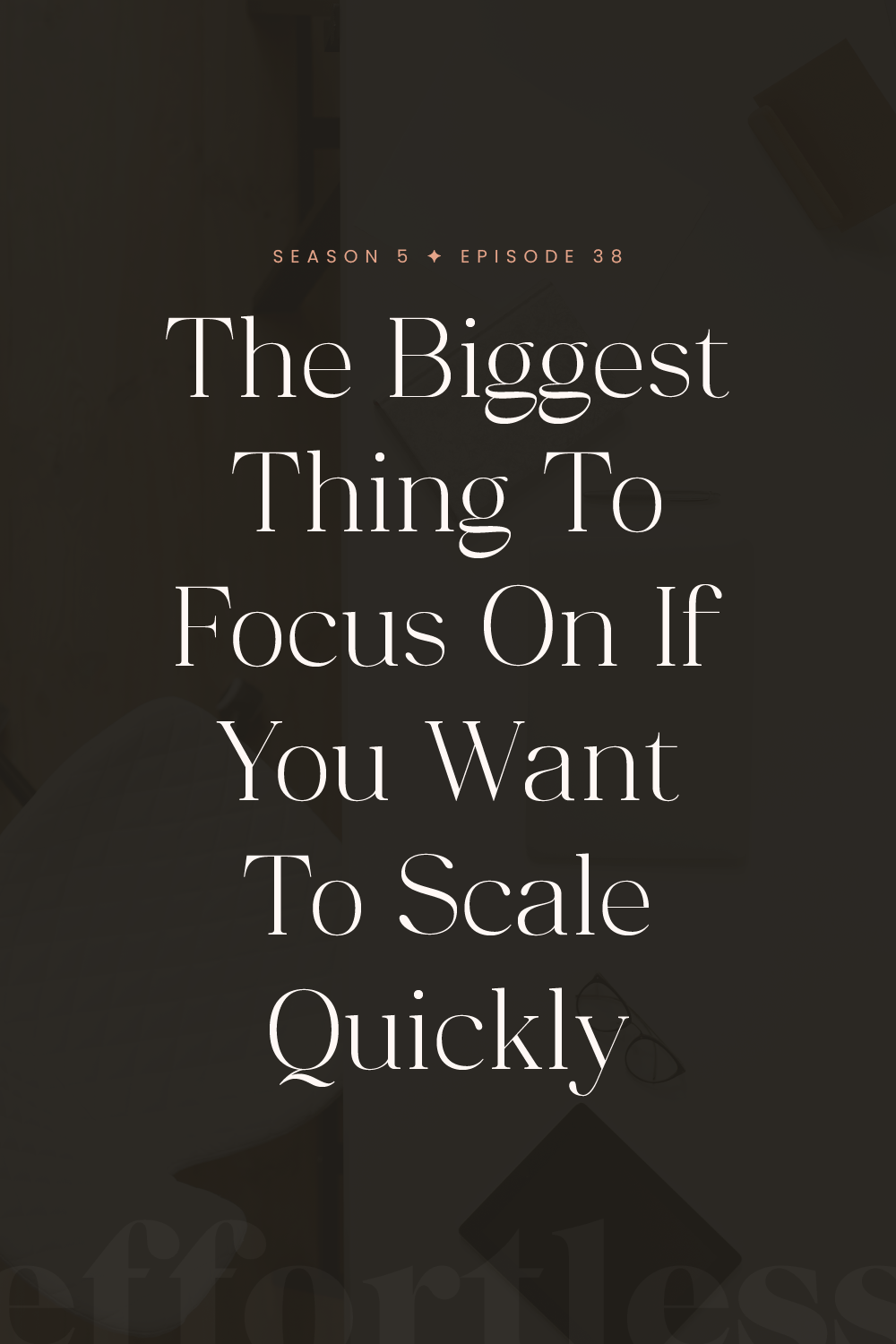 S5E38: The Biggest Thing To Focus On If You Want To Scale Quickly