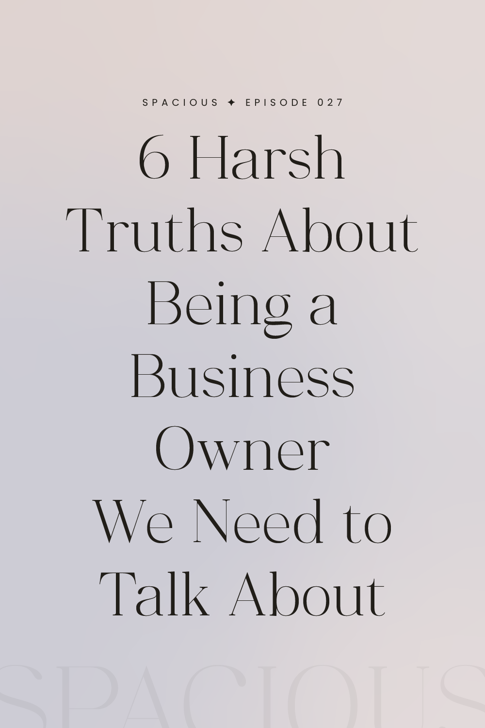 Episode 027: 6 Harsh Truths About Being a Business Owner We Need to Talk About