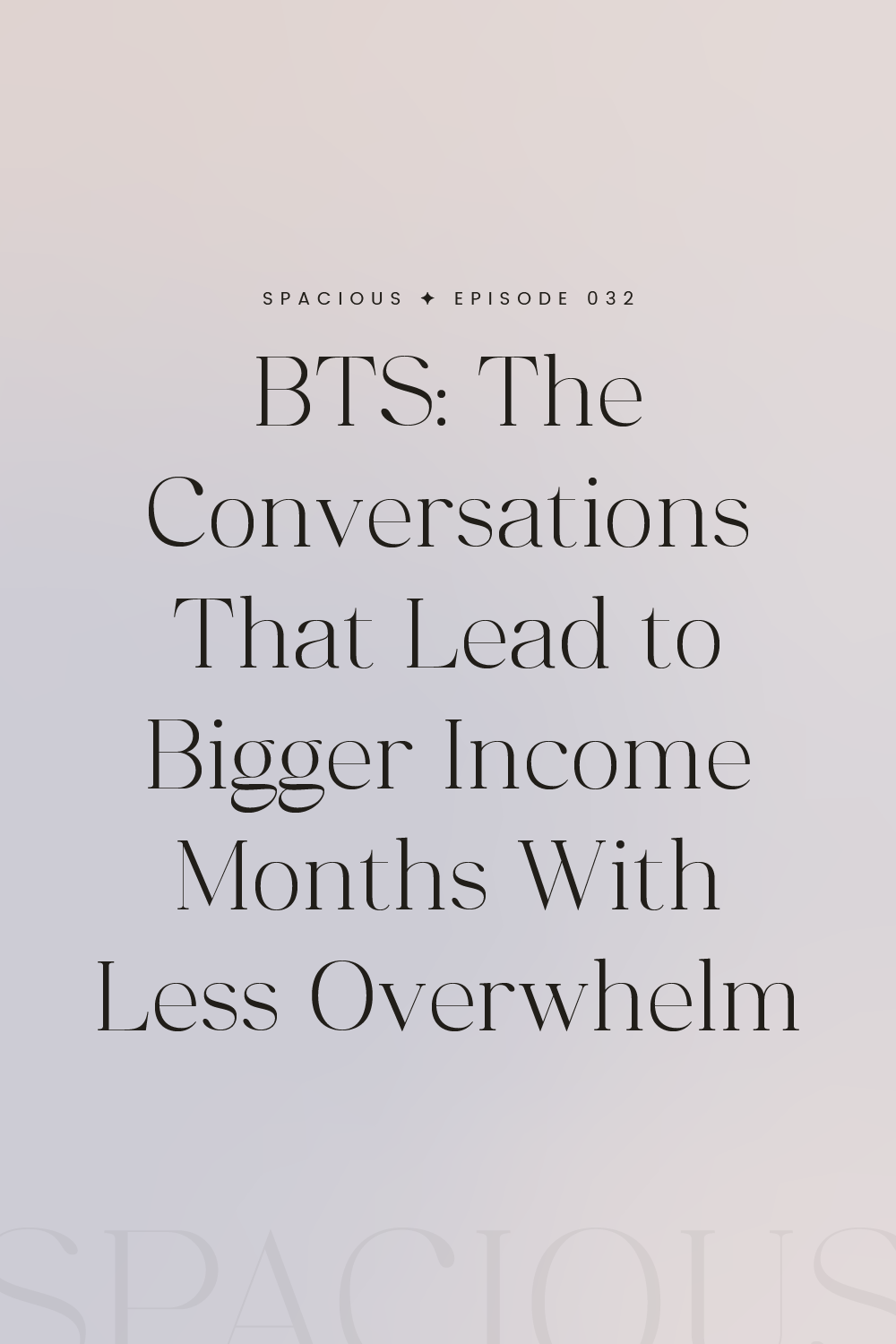 Episode 032: BTS—The Conversations That Lead to Bigger Income Months With Less Overwhelm