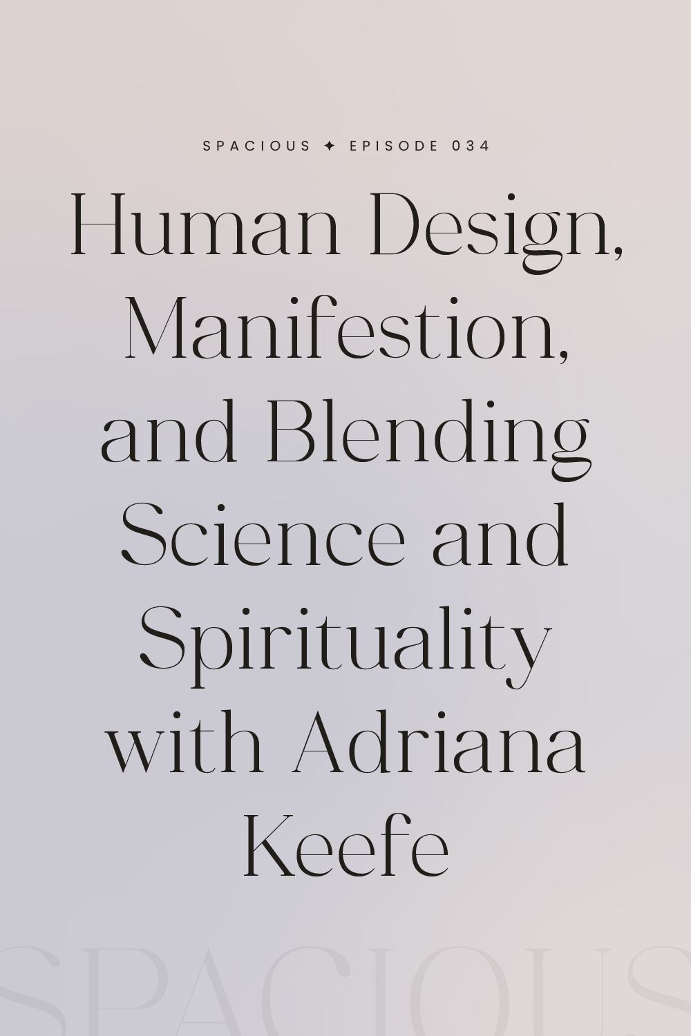 Episode 034: Human Design, Manifestation, and Blending Science and Spirituality with Adriana Keefe