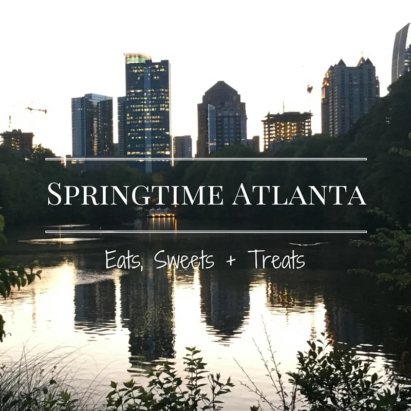 Springtime: Atlanta Eats, Sweets, and Treats