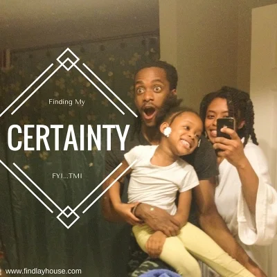 Finding My Certainty FYI...TMI