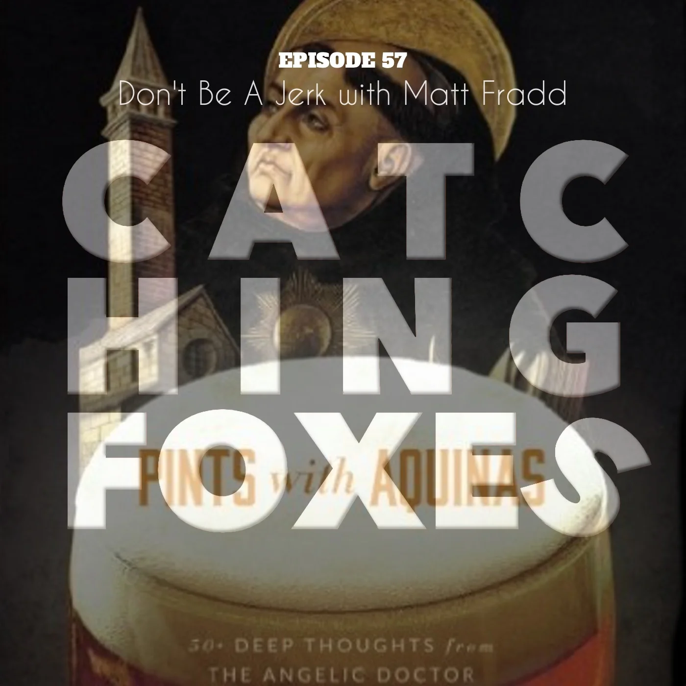 57 Don't Be A Jerk with Matt Fradd