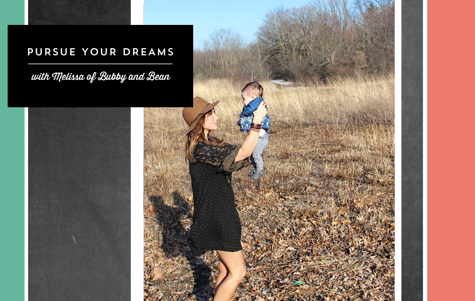pursue your dreams: melissa of bubby and bean