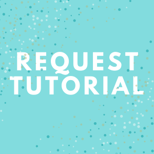 REQUEST TUTORIAL 300 x 300.png