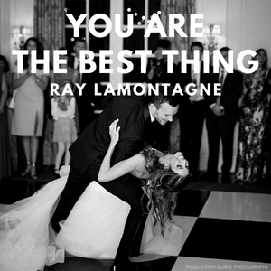 You Are The Best Thing - Ray LaMontagne - wedding first dance song - Photo by 