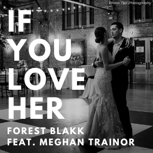 If You Love Her - Forest Blakk feat Meghan Trainor - first dance or father daughter dance lessons