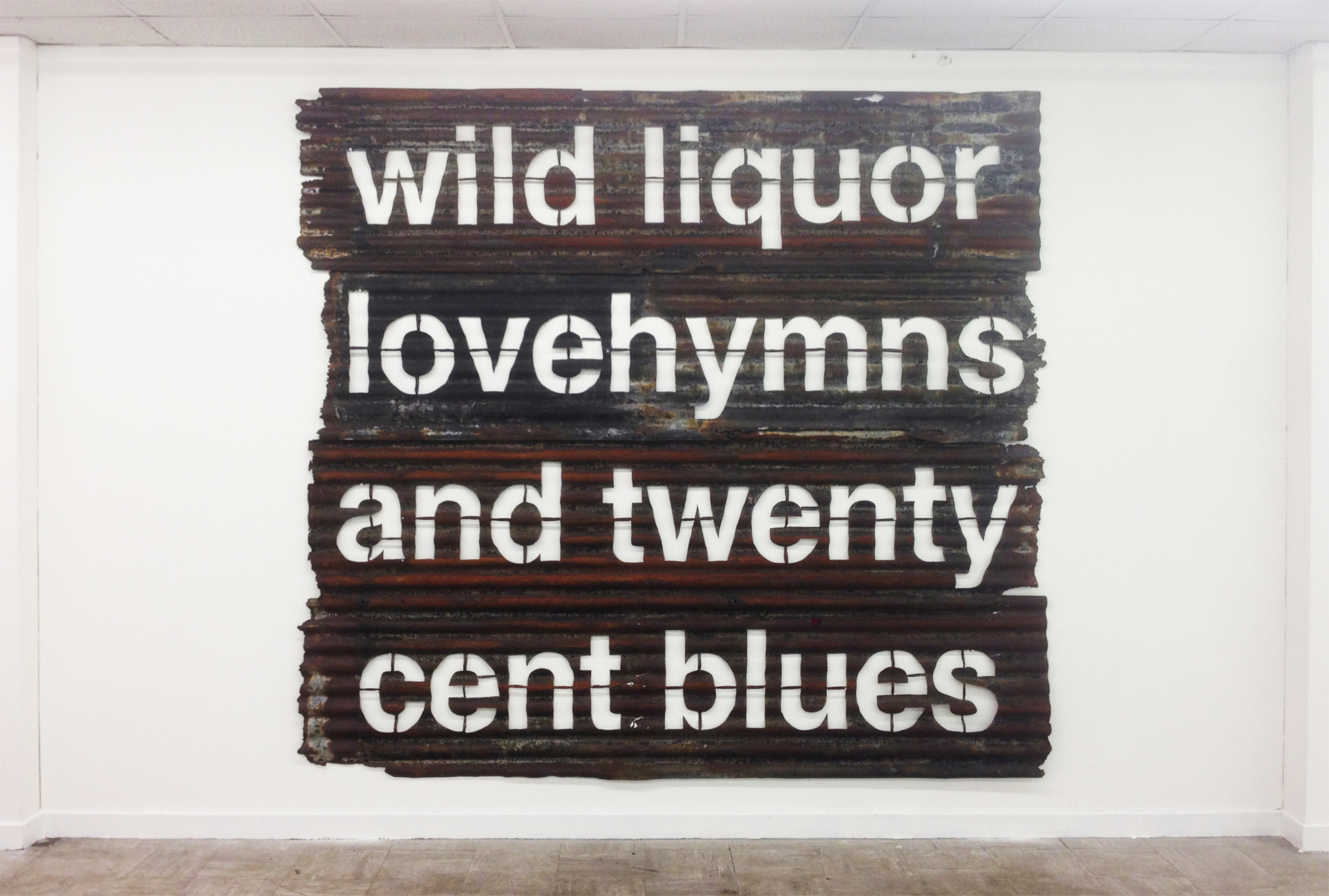Untitled (Wild Liquor Lovehymns and Twenty Cent Blues) Corrugated Iron 240 x 269 x 10 cm 2015