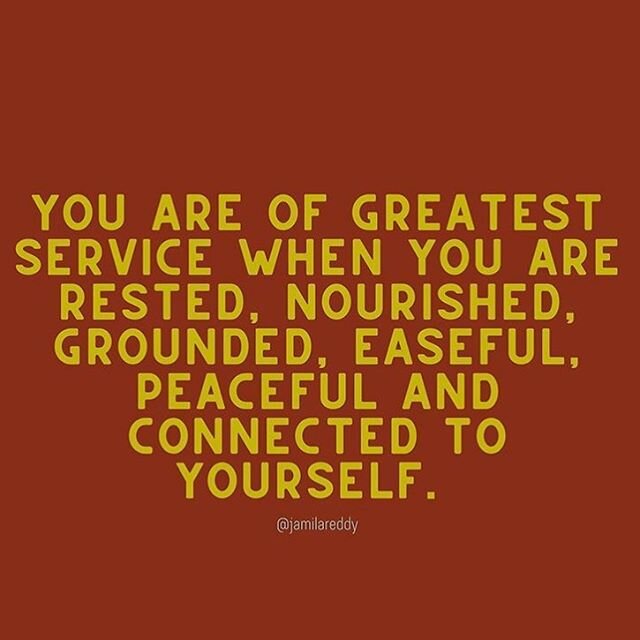 By @jamilareddy: &ldquo;You are of greatest service when you are rested, nourished, grounded, easeful, peaceful and connected to yourself.&rdquo; Ask for help if you can&rsquo;t get there by yourself.