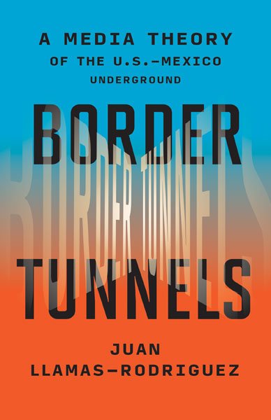 Border Tunnels by Juan Llamas-Rodriguez
