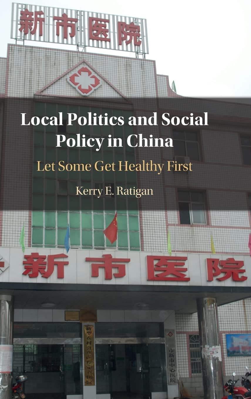 Local Politics and Social Policy in China by Kerry E. Ratigan